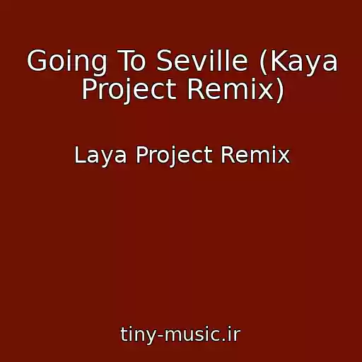 کاور آهنگ Going To Seville (Kaya Project Remix) از Laya Project Remix