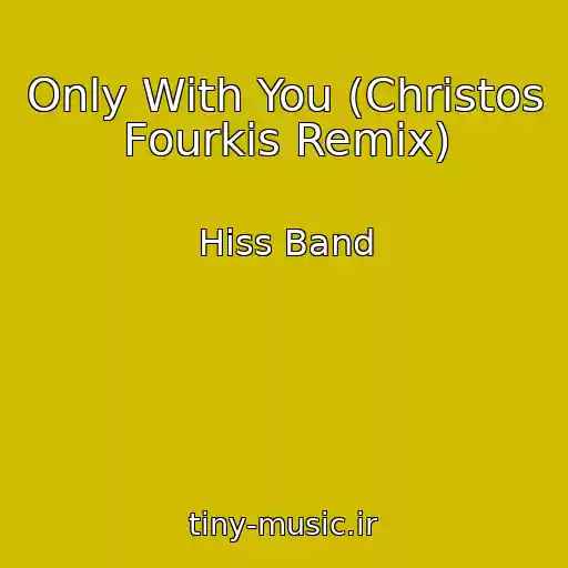 کاور آهنگ Only With You (Christos Fourkis Remix) از Hiss Band