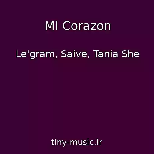 کاور آهنگ Mi Corazon از Le'gram, Saive, Tania She
