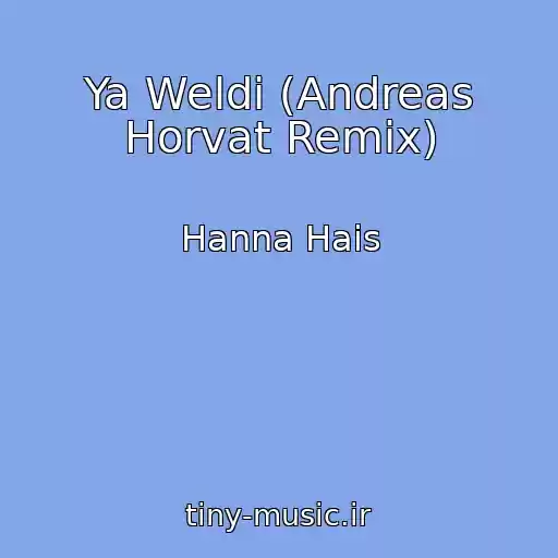 کاور آهنگ Ya Weldi (Andreas Horvat Remix) از Hanna Hais