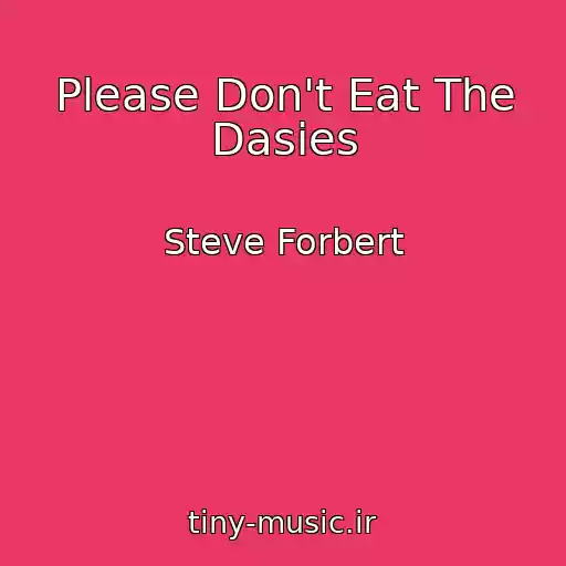 کاور آهنگ Please Don't Eat The Dasies از Steve Forbert