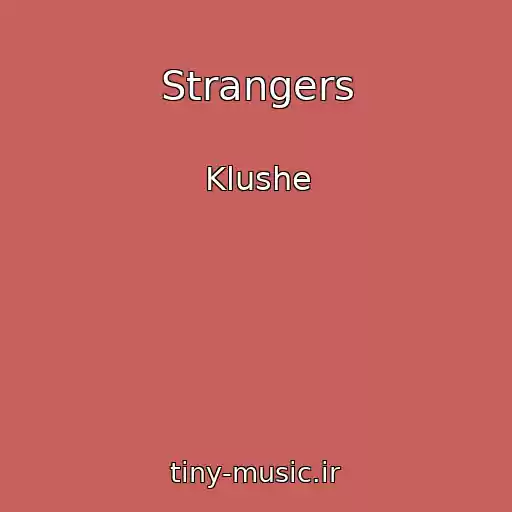 کاور آهنگ Strangers از Klushe