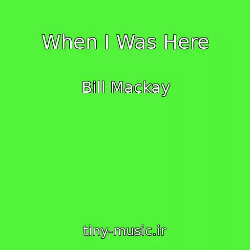 کاور آهنگ When I Was Here از Bill Mackay