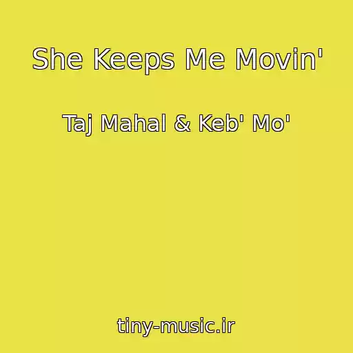 کاور آهنگ She Keeps Me Movin' از Taj Mahal & Keb' Mo'