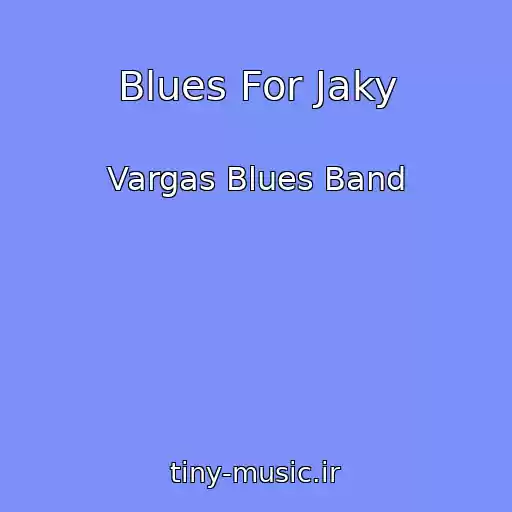کاور آهنگ Blues For Jaky از Vargas Blues Band