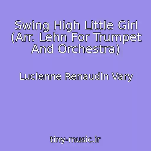 کاور آهنگ Swing High Little Girl (Arr. Lehn For Trumpet And Orchestra) از Lucienne Renaudin Vary