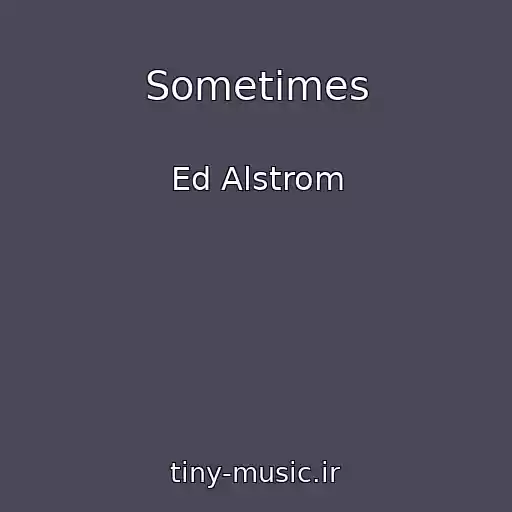 کاور آهنگ Sometimes از Ed Alstrom