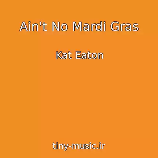 کاور آهنگ Ain't No Mardi Gras از Kat Eaton