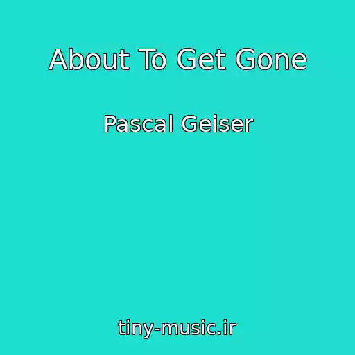 کاور آهنگ About To Get Gone از Pascal Geiser
