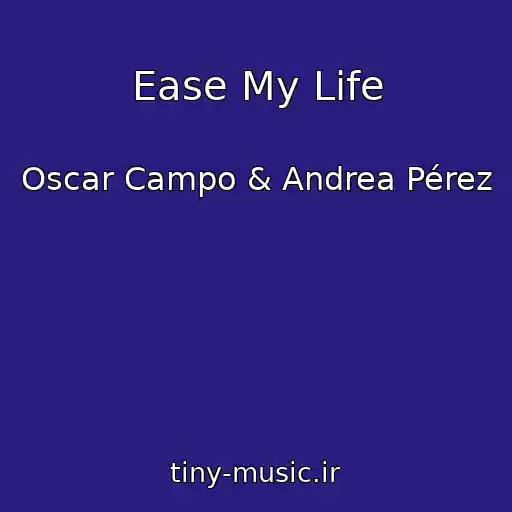 کاور آهنگ Ease My Life از Oscar Campo & Andrea Pérez