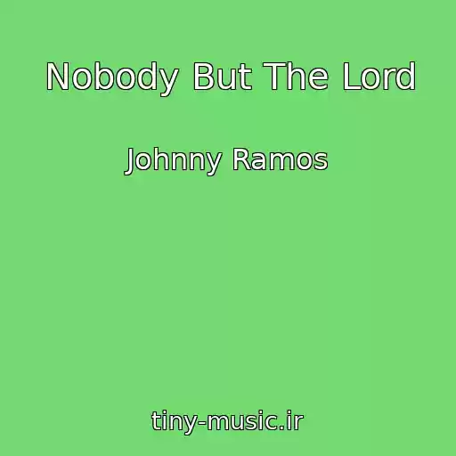 کاور آهنگ Nobody But The Lord از Johnny Ramos