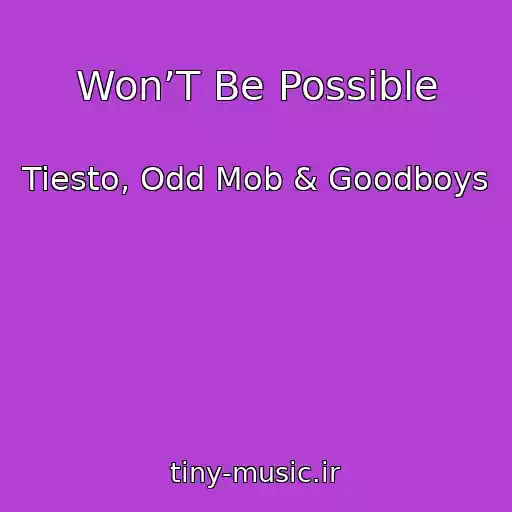 کاور آهنگ Won’T Be Possible از Tiesto, Odd Mob & Goodboys