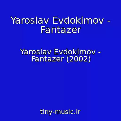 کاور آهنگ Yaroslav Evdokimov - Fantazer از Yaroslav Evdokimov - Fantazer (2002)