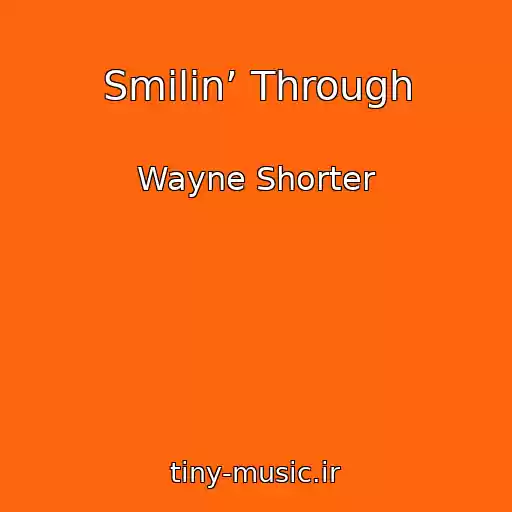 کاور آهنگ Smilin’ Through از Wayne Shorter