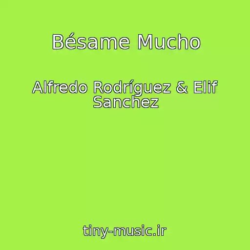 کاور آهنگ Bésame Mucho از Alfredo Rodríguez & Elif Sanchez
