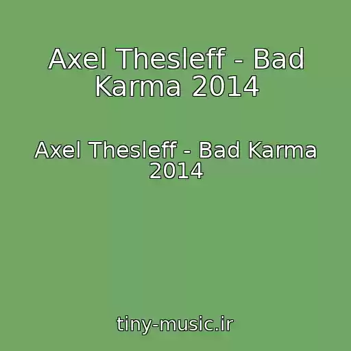 کاور آهنگ Axel Thesleff - Bad Karma 2014 از Axel Thesleff - Bad Karma 2014