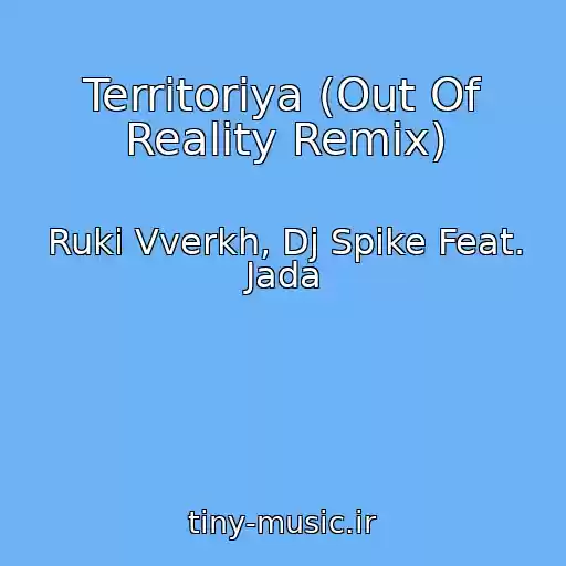 کاور آهنگ Territoriya (Out Of Reality Remix) از Ruki Vverkh, Dj Spike Feat. Jada
