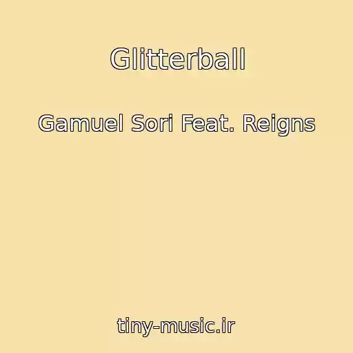 کاور آهنگ Glitterball از Gamuel Sori Feat. Reigns