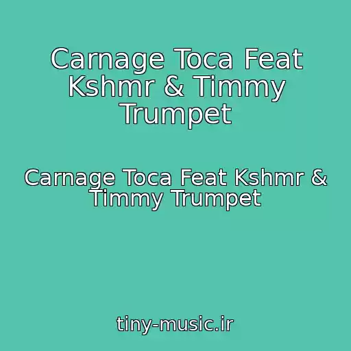 کاور آهنگ Carnage Toca Feat Kshmr & Timmy Trumpet از Carnage Toca Feat Kshmr & Timmy Trumpet