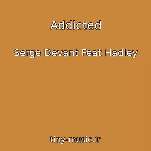 کاور آهنگ Addicted از Serge Devant Feat Hadley