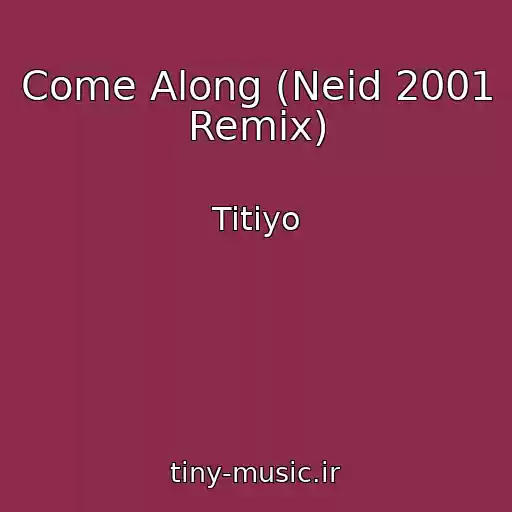 کاور آهنگ Come Along (Neid 2001 Remix) از Titiyo