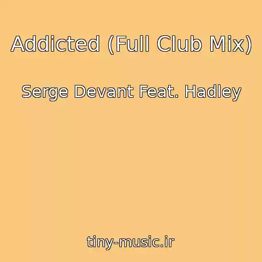 کاور آهنگ Addicted (Full Club Mix) از Serge Devant Feat. Hadley