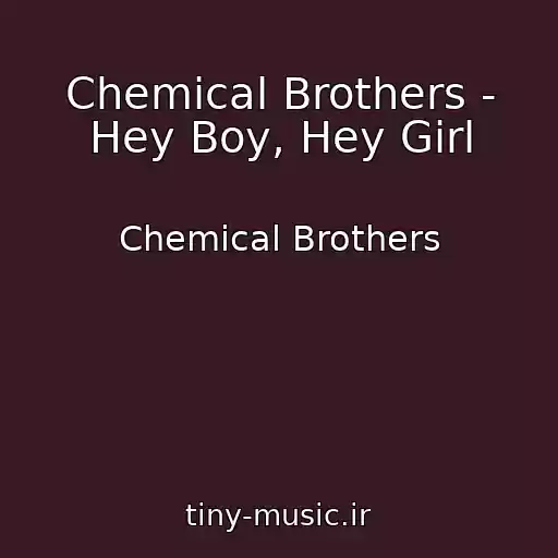 کاور آهنگ Chemical Brothers - Hey Boy, Hey Girl از Chemical Brothers