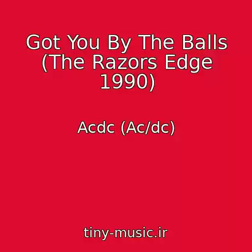 کاور آهنگ Got You By The Balls (The Razors Edge 1990) از Acdc (Ac/dc)