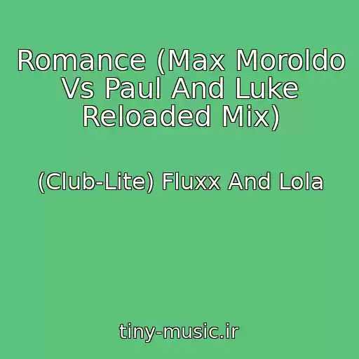 کاور آهنگ Romance (Max Moroldo Vs Paul And Luke Reloaded Mix) از (Club-Lite) Fluxx And Lola