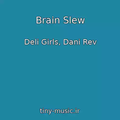 کاور آهنگ Brain Slew از Deli Girls, Dani Rev