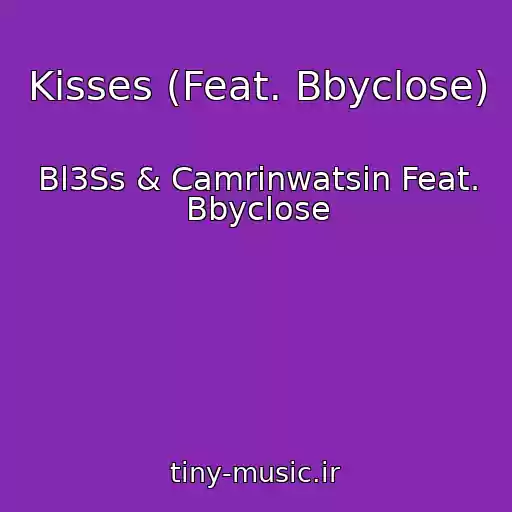 کاور آهنگ Kisses (Feat. Bbyclose) از Bl3Ss & Camrinwatsin Feat. Bbyclose