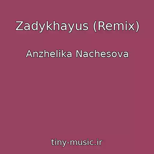 کاور آهنگ Zadykhayus (Remix) از Anzhelika Nachesova