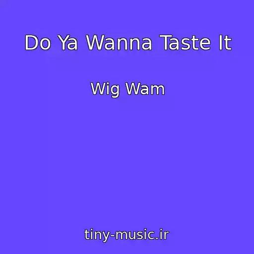 کاور آهنگ Do Ya Wanna Taste It از Wig Wam