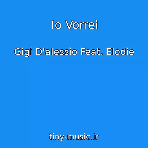 کاور آهنگ Io Vorrei از Gigi D'alessio Feat. Elodie
