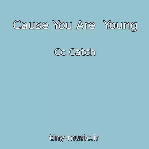 کاور آهنگ Cause You Are  Young از Cc Catch