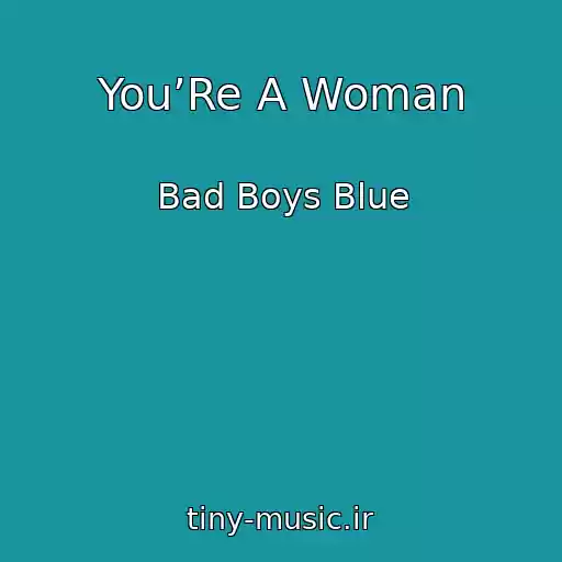 کاور آهنگ You’Re A Woman از Bad Boys Blue