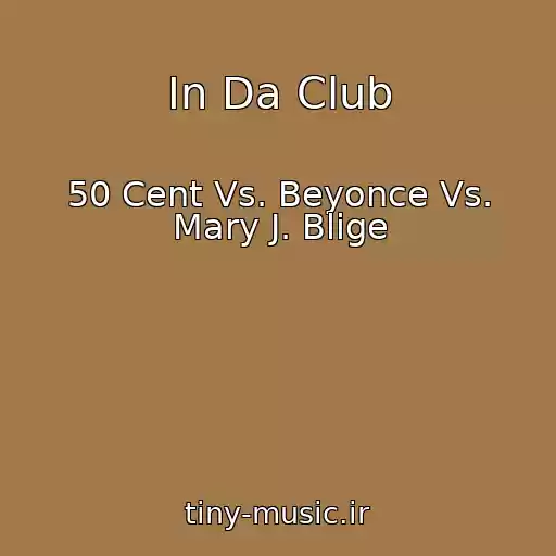 کاور آهنگ In Da Club از 50 Cent Vs. Beyonce Vs. Mary J. Blige