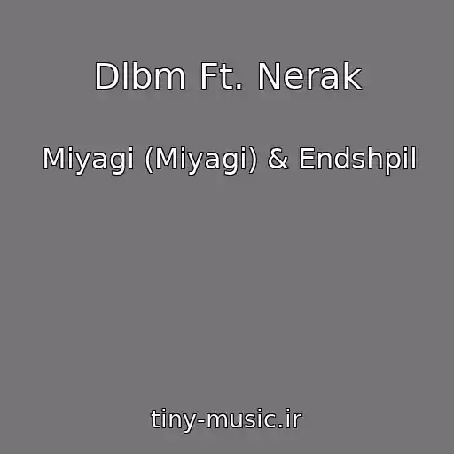 کاور آهنگ Dlbm Ft. Nerak از Miyagi (Miyagi) & Endshpil