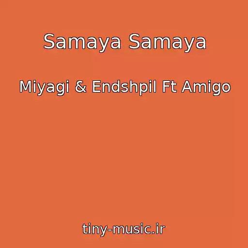 کاور آهنگ Samaya Samaya از Miyagi & Endshpil Ft Amigo