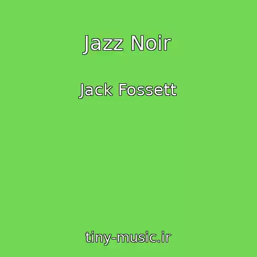 کاور آهنگ Jazz Noir از Jack Fossett