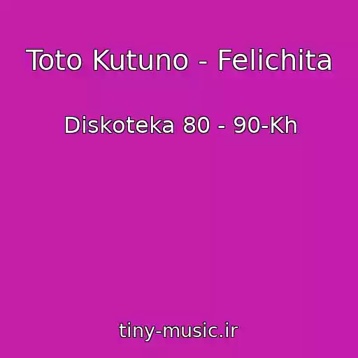 کاور آهنگ Toto Kutuno - Felichita از Diskoteka 80 - 90-Kh