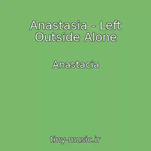 کاور آهنگ Anastasia - Left Outside Alone از Anastacia