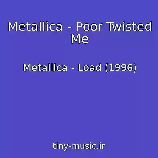 کاور آهنگ Metallica - Poor Twisted Me از Metallica - Load (1996)