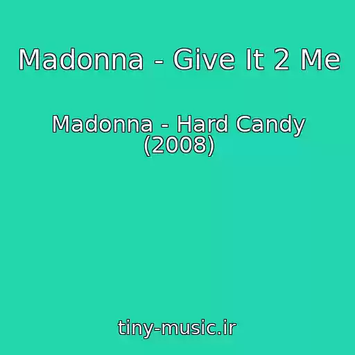 کاور آهنگ Madonna - Give It 2 Me از Madonna - Hard Candy (2008)