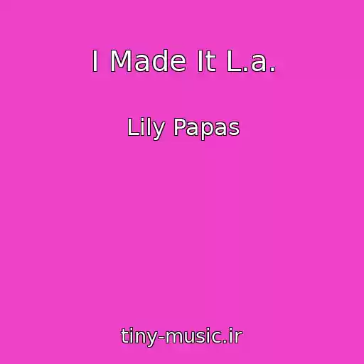 کاور آهنگ I Made It L.a. از Lily Papas