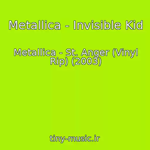 کاور آهنگ Metallica - Invisible Kid از Metallica - St. Anger (Vinyl Rip) (2003)