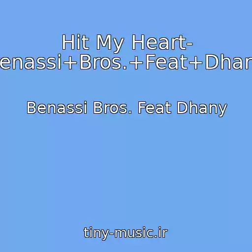 کاور آهنگ Hit My Heart- Benassi+Bros.+Feat+Dhany از Benassi Bros. Feat Dhany