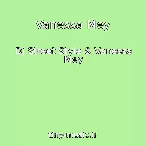 کاور آهنگ Vanessa Mey از Dj Street Style & Vanessa Mey