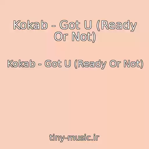 کاور آهنگ Kokab - Got U (Ready Or Not) از Kokab - Got U (Ready Or Not)