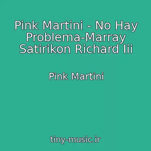 کاور آهنگ Pink Martini - No Hay Problema-Marray Satirikon Richard Iii از Pink Martini